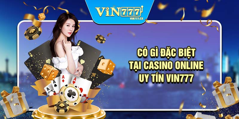 Có gì đặc biệt tại casino online uy tín Vin777